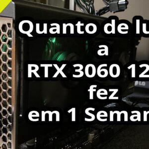 Quanto de Lucro a RTX 3060 12GB fez em uma semana minerando